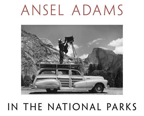 Ansel Adams in the National Parks: Photographs from America